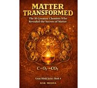 Matter Transformed: The 10 Greatest Chemists Who Revealed the Secrets of Matter - Great Minds Series, Book 4: Lavoisier to Bertozzi · Atoms, Bonds, ... · 300-Year Timeline · For Ages 10-14
