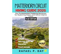 MATTERHORN CIRCUIT HIKING GUIDE 2026: The Fundamental Trekking Soulmate for Exploring Swiss and Italian Alpine Trails
