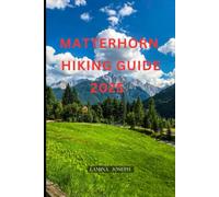 MATTERHORN HIKING GUIDE 2025 (Explore Trails and Towns)