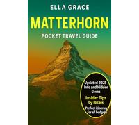 Matterhorn Pocket Travel Guide: “Discover the Majestic Matterhorn - Pocket Travel Guide with Hiking Trails, Scenic Routes, Hidden Gems & Insider Tips for an Unforgettable Alpine Adventure”