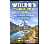 MATTERHORN WANDERFÜHRER 2026: ZERMATT-ROUTEN, ALPINE TAGESWANDERUNGEN, MEHRTÄGIGE WANDERUNGEN UND BERGWANDERTIPPS (ROAM THE EARTH)