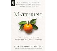 Mattering: The Secret to a Life of Deep Connection and Purpose