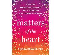 Matters of the Heart: Healing Your Relationship With Yourself and Those You Love (Platinum Nonfiction)