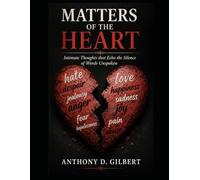 Matters of the Heart: Intimate Thoughts that Echo the Silence of Words Unspoken