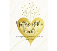 Matters of the Heart: Walking Through the Week with the Living Word: Your Christian Prayer Journal for Sermons, Prayers, and Personal Encounters with God
