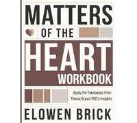 Matters of The Heart Workbook: Apply the Takeaways from Thema Bryant PhD'S Insights