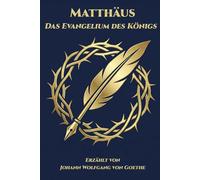 Matthäus - Das Evangelium des Königs: Erzählt von Johann Wolfgang von Goethe: 1 (Kollektion Stimmen des Reiches)