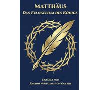 Matthäus - Das Evangelium des Königs: Erzählt von Johann Wolfgang von Goethe: 1 (Kollektion Stimmen Des Reiches)