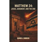 MATTHEW 24: JESUS, JUDGMENT, AND THE END