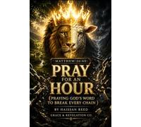 Matthew 26:40 Pray For An Hour: Praying God’s Word To Break Every Chain (War in the Spirit | Praying God’s Word)