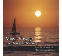 Matthew Alan Stuart - Magic Voyage from Stress to Serenity