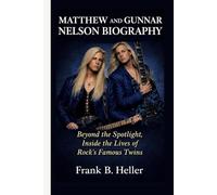 MATTHEW AND GUNNAR NELSON BIOGRAPHY: Beyond the Spotlight, Inside the Lives of Rock’s Famous Twins