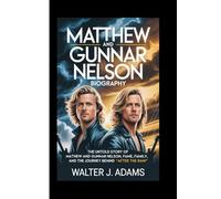MATTHEW AND GUNNAR NELSON BIOGRAPHY: The Untold Story of Matthew and Gunnar Nelson, Fame, Family, and the Journey Behind ‘After the Rain’
