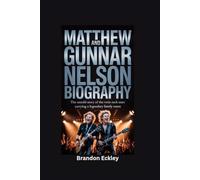 MATTHEW AND GUNNAR NELSON BIOGRAPHY: The Untold Story of the Twin Rock Stars Carrying a Legendary Family Name