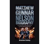 MATTHEW AND GUNNAR NELSON BIOGRAPHY: The Untold Story of the Twin Rock Stars Carrying a Legendary Family Name