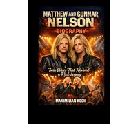 Matthew and Gunnar Nelson Biography: Twin Voices That Revived a Rock Legacy