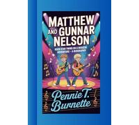 MATTHEW AND GUNNAR NELSON: Rock Star Twins on a Musical Adventure- A BIOGRAPHY