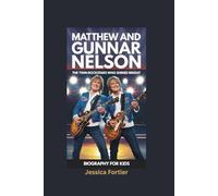 MATTHEW AND GUNNAR NELSON: The Twin Rockstars Who Shined Bright- Biography for kids