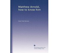 Matthew Arnold, how to know him: Volume 1