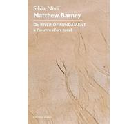 Matthew Barney. De River of Fundament à l’oeuvre d’art total (Hors collection)