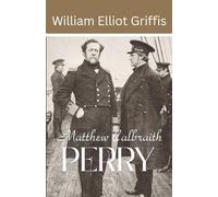 Matthew Calbraith Perry: A Typical American Naval Officer