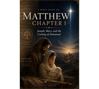 Matthew: Chapter 1: Joseph, Mary, and the coming of Immanuel