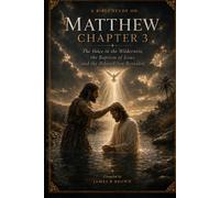 Matthew Chapter 3: The Voice in the Wilderness, the Baptism of Jesus, and the Beloved Son Revealed