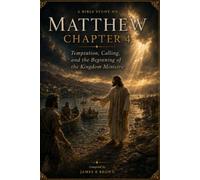 Matthew Chapter 4: Temptation, Calling, and the Beginning of the Kingdom Ministry