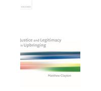 Matthew Clayton Justice and Legitimacy in Upbringing (Tapa dura)