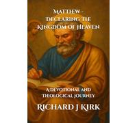 Matthew - Declaring The Kingdom of Heaven: A Devotional and Theological Journey (New Testament Theology)