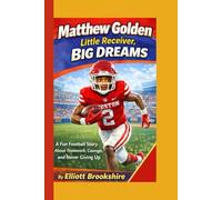 Matthew Golden: Little Receiver, Big Dreams: A Fun Football Story About Teamwork, Courage, and Never Giving Up