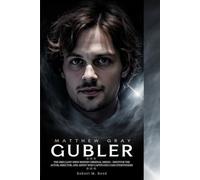MATTHEW GRAY GUBLER: The Brilliant Mind Behind Criminal Minds - Discover the Actor, Director, and Artist Who Captivates Fans Everywhere