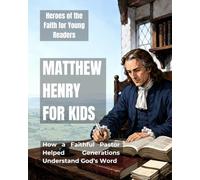 Matthew Henry for Kids: How a Faithful Pastor Helped Generations Understand God’s Word (Heroes of the Faith for Young Readers)