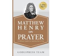 Matthew Henry on Prayer: 31 Biblical Insights for Learning How to Pray (LARGE PRINT) (14) (Godlipress Classics on How to Pray)