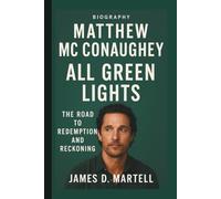 MATTHEW MC CONAUGHEY: ALL GREEN LIGHTS: THE ROAD TO REDEMPTION AND RECKONING