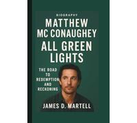 MATTHEW MC CONAUGHEY: ALL GREEN LIGHTS: THE ROAD TO REDEMPTION AND RECKONING