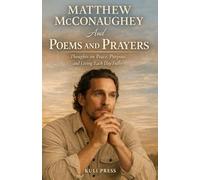 Matthew McConaughey And Poems and Prayers: Thoughts on Peace, Purpose, and Living Each Day Fully