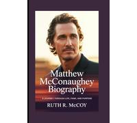 MATTHEW MCCONAUGHEY BIOGRAPHY: A Journey Through Life, Fame, and Purpose