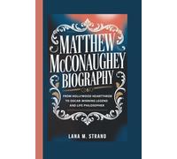 MATTHEW MCCONAUGHEY BIOGRAPHY: From Hollywood Heartthrob to Oscar-winning Legend and Life Philosopher