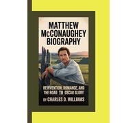 MATTHEW MCCONAUGHEY BIOGRAPHY: Reinvention, Romance, and the Road to Oscar Glory