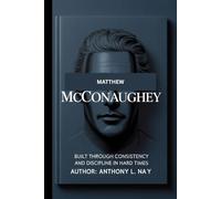 Matthew McConaughey: Built through consistency and discipline in hard times