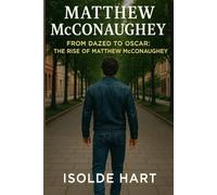 Matthew McConaughey : From Dazed to Oscar - The Rise of Matthew McConaughey