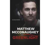 MATTHEW MCCONAUGHEY: GREENLIGHT: The Biography of a Hollywood Icon and Philosopher