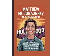 MATTHEW MCCONAUGHEY KIDS BIOGRAPHY: Alright alright alright The Star Who Followed His Dreams to Hollywood