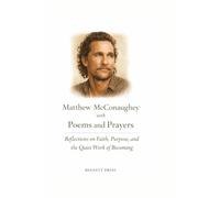 Matthew McConaughey with Poems and Prayers Reflections on Faith, Purpose, and the Quiet Work of Becoming
