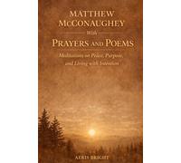 Matthew McConaughey With Prayers and Poems: Meditations on Peace, Purpose, and Living with Intention