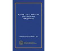 Matthew Prior, a study of his public career and correspondence