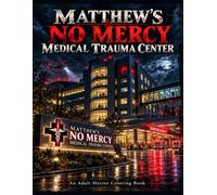 Matthew’s No Mercy: Medical Trauma Center: An Adult Horror Coloring Book