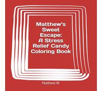Matthew’s Sweet Escape: A Stress Relief Candy Coloring Book