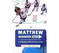 MATTHEW SCHAEFER BIOGRAPHY: From Hamilton’s Rinks to Hockey’s Future